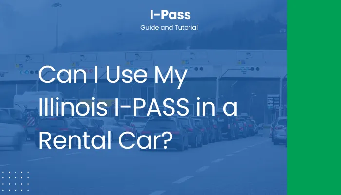 Can I Use My Illinois I-PASS in a Rental Car?