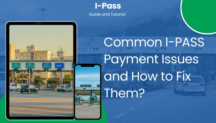 Common I-PASS Payment Issues and How to Fix Them?