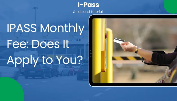 IPASS Monthly Fee: Does It Apply to You?