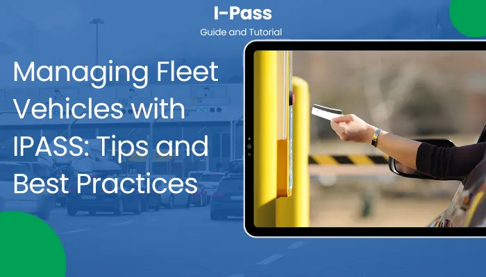 Managing Fleet Vehicles with IPASS: Tips and Best Practices